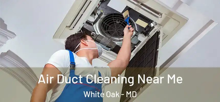  Air Duct Cleaning Near Me White Oak - MD
