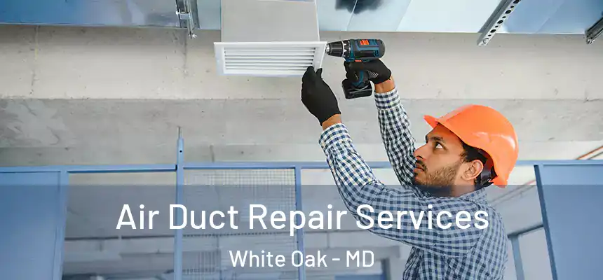  Air Duct Repair Services White Oak - MD