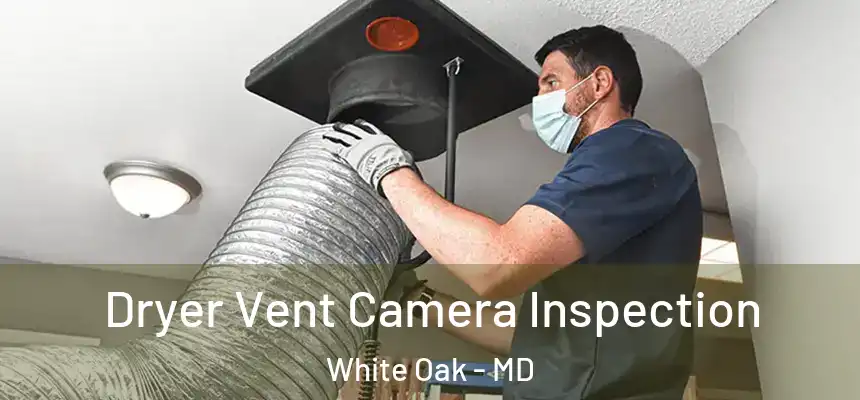  Dryer Vent Camera Inspection White Oak - MD