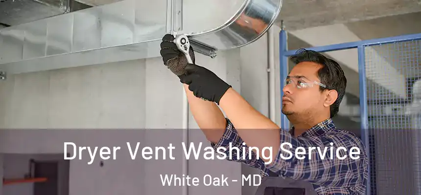  Dryer Vent Washing Service White Oak - MD