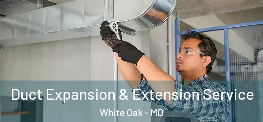  Duct Expansion & Extension Service White Oak - MD