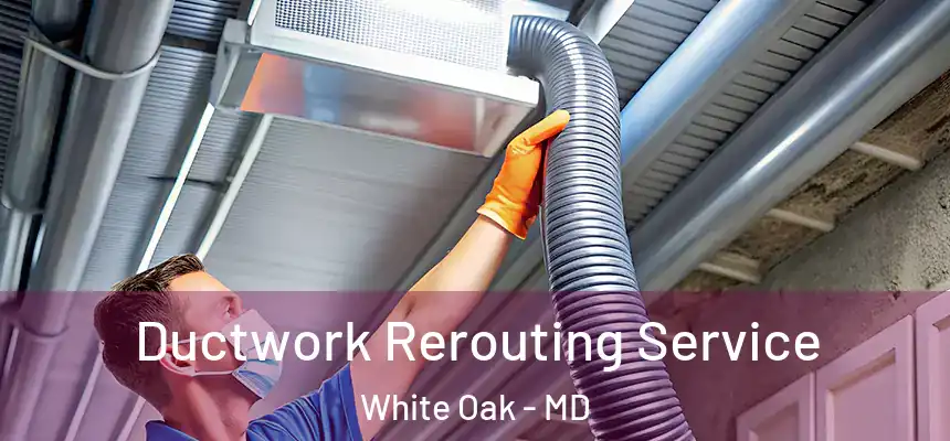  Ductwork Rerouting Service White Oak - MD