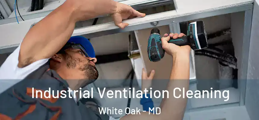  Industrial Ventilation Cleaning White Oak - MD