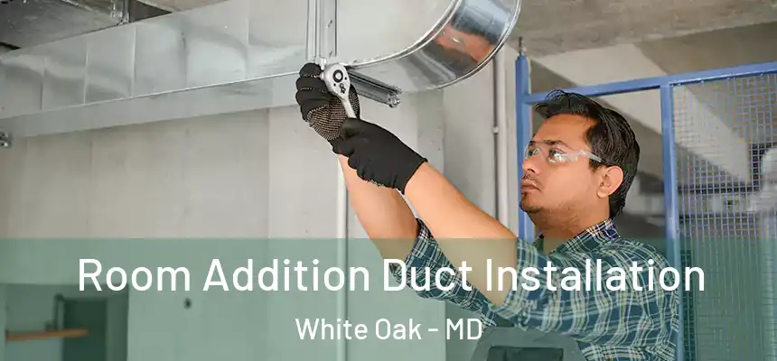  Room Addition Duct Installation White Oak - MD